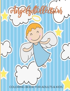 Angels Collection Coloring Book For Adults & Kids: Fun, Easy and Relaxing Pages - Relaxation and De-Stress; Relief Activity Sheets; Images To Inspire Creativity & Reduce Stress; Color Therapy