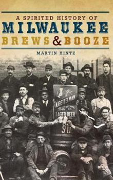 A Spirited History of Milwaukee Brews  Booze - Book  of the American Palate