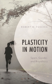 Hardcover Plasticity in Motion: Sport, Gender, and Biopolitics Book