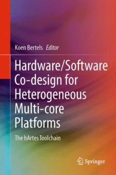 Hardcover Hardware/Software Co-Design for Heterogeneous Multi-Core Platforms: The Hartes Toolchain Book