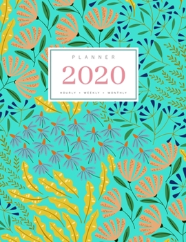 Paperback Planner 2020 Hourly Weekly Monthly: 8.5 x 11 Large Notebook Organizer with Hourly Time Slots - Jan to Dec 2020 - Spring Flower Art Design Turquoise Book