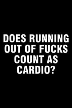 Paperback Does running out of fucks count as cardio?: Does running out of fucks count as cardio Journal/Notebook Blank Lined Ruled 6x9 100 Pages Book