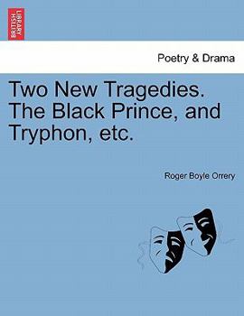 Paperback Two New Tragedies. the Black Prince, and Tryphon, Etc. Book