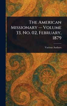 Hardcover The American Missionary - Volume 33, No. 02, February, 1879 Book