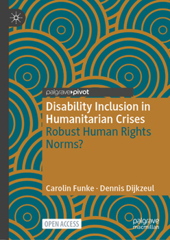 Hardcover Disability Inclusion in Humanitarian Crises: Robust Human Rights Norms? Book