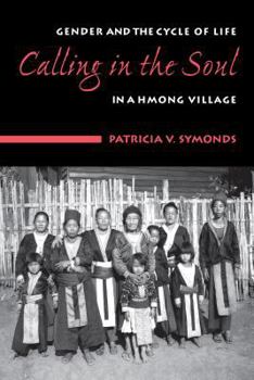 Hardcover Calling in the Soul: Gender and the Cylce of Life in a Hmong Village Book