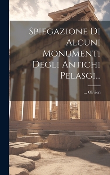 Hardcover Spiegazione Di Alcuni Monumenti Degli Antichi Pelasgi... [Italian] Book