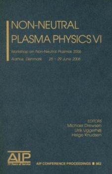 Hardcover Non-Neutral Plasmas VI: Workshop on Non-Neutral Plasmas 2006, Aarhus, Denmark 25-29 June 2006 Book