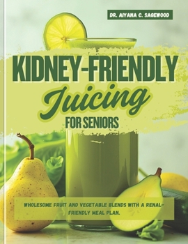 Paperback Kidney-Friendly Juicing for Seniors: Wholesome Fruit and Vegetable Blends With a Renal-Friendly Meal Plan Book