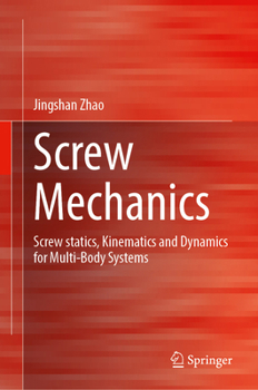 Hardcover Screw Mechanics: Screw statics, Kinematics and Dynamics for Multi-Body Systems Book