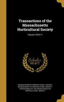 Hardcover Transactions of the Massachusetts Horticultural Society; Volume 1910-11 Book