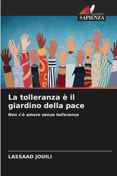 La tolleranza è il giardino della pace: Non c'è amore senza tolleranza (Italian Edition)