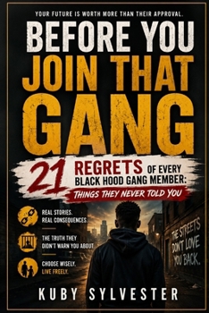 BEFORE YOU JOIN THAT GANG: - 21 Regrets of Every Black Hood Gang Member