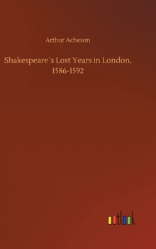 Hardcover Shakespeare´s Lost Years in London, 1586-1592 Book