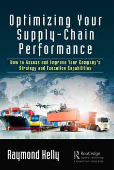 Paperback Optimizing Your Supply-Chain Performance: How to Assess and Improve Your Company's Strategy and Execution Capabilities Book