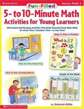 Paperback Fun-Filled 5- To 10-Minute Math Activities for Young Learners: 200 Instant Kid-Pleasing Activities That Build Essential Early Math Skills for Circle T Book