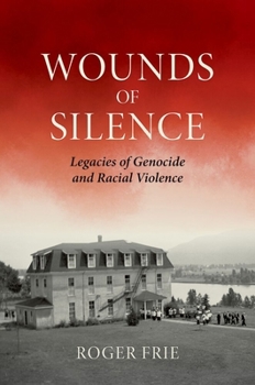 Wounds of Silence: Legacies of Genocide and Racial Violence