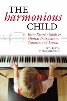 Paperback The Harmonious Child: Every Parent's Guide to Musical Instruments, Teachers, and Lessons Book