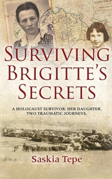 Paperback Surviving Brigitte's Secrets: A Holocaust Survivor, Her Daughter, Two Traumatic Journeys Book