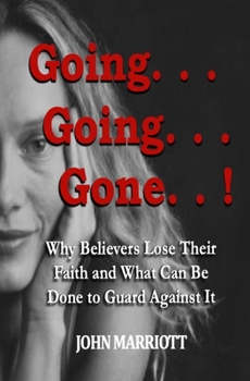Paperback Going...Going...Gone!: Why Believers Lose Their Faith and What Can be Done to Guard Against It. Book