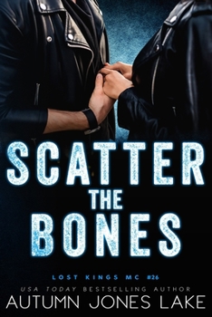 Scatter the Bones (Lost Kings MC) - Book #26 of the Lost Kings MC