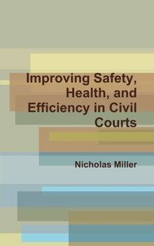 Hardcover Improving Safety, Health, and Efficiency in Civil Courts Book
