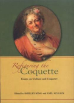 Hardcover Refiguring the Coquette: Essays on Culture and Coquetry Book