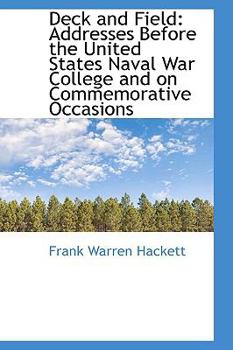 Deck and Field: Addresses Before the United States Naval War College and on Commemorative Occasions