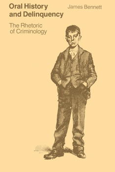 Paperback Oral History and Delinquency: The Rhetoric of Criminology Book