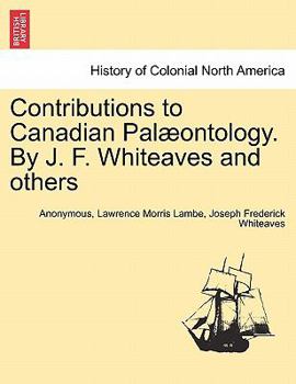 Contributions to Canadian Palæontology. By J. F. Whiteaves and others