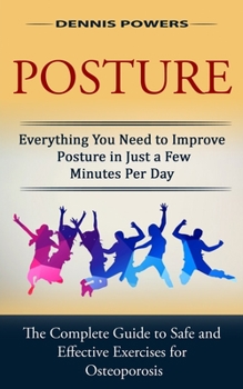 Paperback Posture: Everything You Need to Improve Posture in Just a Few Minutes Per Day (The Complete Guide to Safe and Effective Exercis Book