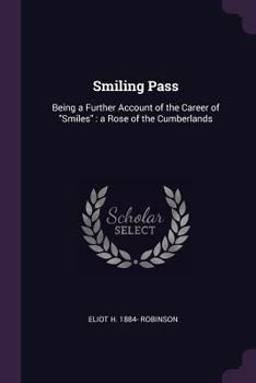 Paperback Smiling Pass: Being a Further Account of the Career of "Smiles" a Rose of the Cumberlands Book
