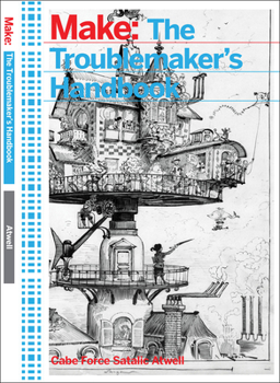 Paperback The Troublemaker's Handbook: A Compendium of Tricks and Hacks Using Leds, Transistors, and Integrated Circuits Book