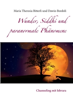 Paperback Wunder, Siddhi und paranormale Phänomene: Channeling mit Ishvara [German] Book