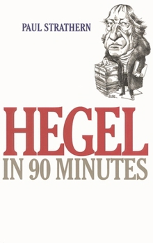 Hegel in 90 Minutes - Book  of the Philosophers in 90 Minutes
