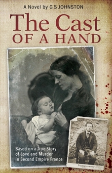 Paperback The Cast of a Hand: Based on a True Story of Love and Murder in Second Empire France Book