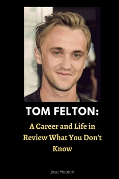 Paperback Tom Felton: A Career and Life in Review What You Don't Know Book