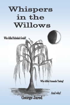 Paperback Whispers in the Willows: Who killed Rebekah Gould? Who killed Amanda Tusing? And why? Book