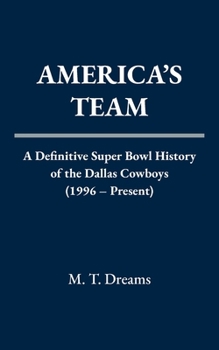 America's Team: A Definitive Super Bowl History of the Dallas Cowboys (1996 – Present) (The Chronicles of Drought)