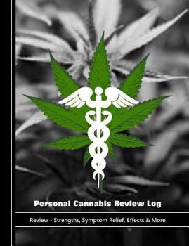 Paperback Personal Cannabis Review Log: Review - Strengths, Symptom Relief, Effects & More Book