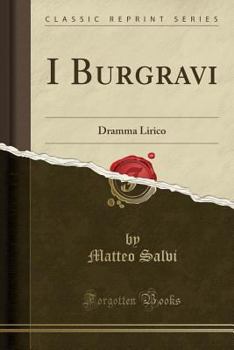 Paperback I Burgravi: Dramma Lirico (Classic Reprint) [Italian] Book