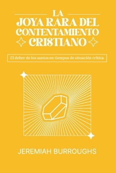 La Joya Rara del Contentamiento Cristiano: El deber de los santos en tiempos de situación crítica