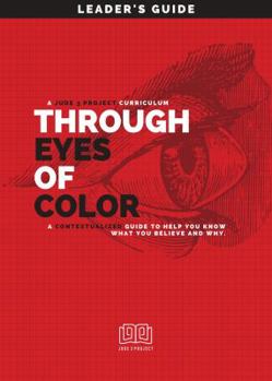 Paperback Through Eyes of Color (Leader's Guide): A Contextualized Guide to Help You Know What You Believe and Why. Book