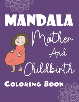 Paperback Mandala Mother And Childbirth Coloring Book: Personalized Mandala Coloring Pages For Pregnant Moms - Pretty Designs For Stress Relief And Relaxation Book