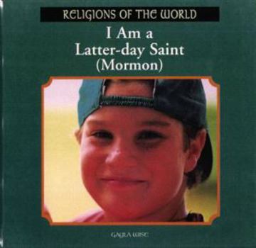 I Am a Latter-Day Saint (Mormon) (Religions of the World (Rosen Publishing Group).)