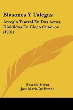 Paperback Blasones Y Talegas: Arreglo Teatral En Dos Actos, Divididos En Cinco Cuadros (1901) [Spanish] Book