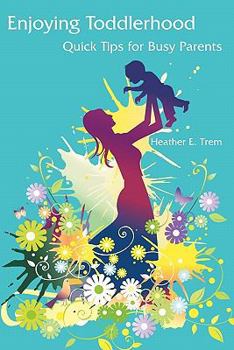 Paperback Enjoying Toddlerhood: Quick Tips for Busy Parents Book