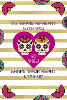 Paperback I'll Share My Heart With You If You Share Your Heart With Me: Day Of The Death Notebook Journal Composition Blank Lined Diary Notepad 120 Pages Paperb Book