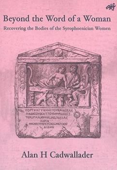 Paperback Beyond the Word of a Woman: Recovering the Bodies of the Syrophoenician Woman Book