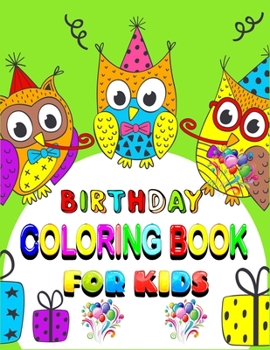Birthday Coloring Book For Kids: Amazing Birthday Coloring Book for Children with beautiful Birthday Cake, Cupcakes, Hat, bears, candles, balloons, ...Cute Birthday Coloring Book for Children gifts.
